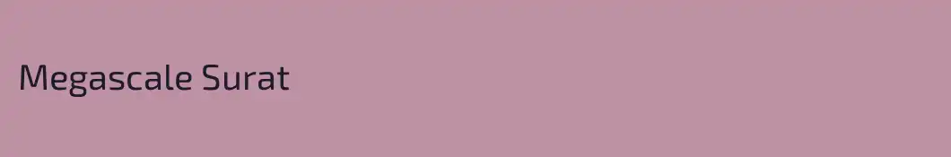 Megascale Surat